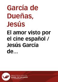 El amor visto por el cine español / Jesús García de Dueñas, César S. Fontela | Biblioteca Virtual Miguel de Cervantes