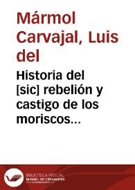 Historia del [sic] rebelión y castigo de los moriscos del Reino de Granada / Luis de Mármol y Carvajal | Biblioteca Virtual Miguel de Cervantes