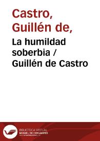 La humildad soberbia / Guillén de Castro | Biblioteca Virtual Miguel de Cervantes