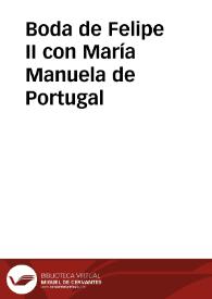 Boda de Felipe II con María Manuela de Portugal / transcripción del texto María Margarita Conde Benavides | Biblioteca Virtual Miguel de Cervantes