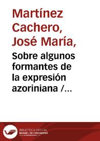 Sobre algunos formantes de la expresión azoriniana / José María Martínez Cachero | Biblioteca Virtual Miguel de Cervantes