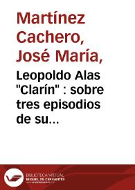 Leopoldo Alas "Clarín" : sobre tres episodios de su vida / José María Martínez Cachero | Biblioteca Virtual Miguel de Cervantes