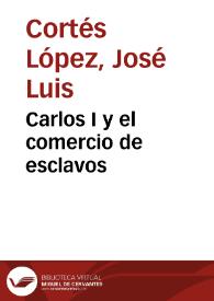 Carlos I y el comercio de esclavos / José Luis Cortés López | Biblioteca Virtual Miguel de Cervantes