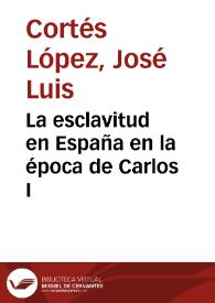 La esclavitud en España en la época de Carlos I / José Luis Cortés López | Biblioteca Virtual Miguel de Cervantes