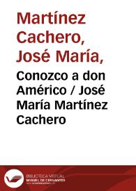 Conozco a don Américo / José María Martínez Cachero | Biblioteca Virtual Miguel de Cervantes