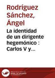 La identidad de un dirigente hegemónico : Carlos V y Europa / Ángel Rodríguez Sánchez | Biblioteca Virtual Miguel de Cervantes
