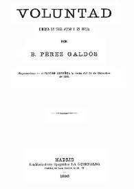 Voluntad : comedia en tres actos y en prosa / por B. Pérez Galdós | Biblioteca Virtual Miguel de Cervantes