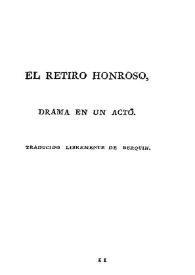 El retiro honroso : drama en un acto / [dale a luz D. José Ulanga y Alfonsín ]; traducido libremente de Berquin | Biblioteca Virtual Miguel de Cervantes