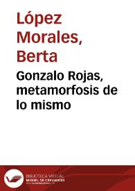 Gonzalo Rojas, metamorfosis de lo mismo  / Berta López Morales | Biblioteca Virtual Miguel de Cervantes