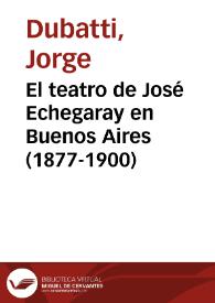 El teatro de José Echegaray en Buenos Aires (1877-1900) / Jorge Dubatti | Biblioteca Virtual Miguel de Cervantes