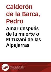 Amar después de la muerte o El Tuzaní de las Alpujarras / Pedro Calderón de la Barca | Biblioteca Virtual Miguel de Cervantes