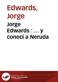Jorge Edwards : ... y conocí a Neruda | Biblioteca Virtual Miguel de Cervantes