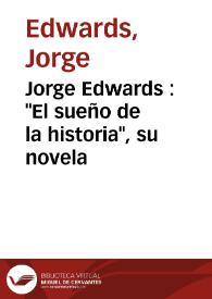 Jorge Edwards : "El sueño de la historia", su novela / Jorge Edwards | Biblioteca Virtual Miguel de Cervantes