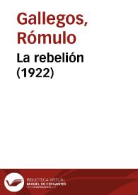 La rebelión (1922) / Rómulo Gallegos | Biblioteca Virtual Miguel de Cervantes