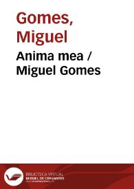 Anima mea / Miguel Gomes | Biblioteca Virtual Miguel de Cervantes