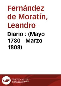 Diario : (Mayo 1780 - Marzo 1808) / Leandro Fernández de Moratín; edición anotada por René Andioc y Mirelle Coulon | Biblioteca Virtual Miguel de Cervantes