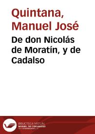 De don Nicolás de Moratín, y de Cadalso / Manuel José Quintana; prólogo de Antonio Ferrer del Río | Biblioteca Virtual Miguel de Cervantes