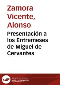 Presentación a los Entremeses de Miguel de Cervantes / Alonso Zamora Vicente | Biblioteca Virtual Miguel de Cervantes