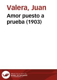 Amor puesto a prueba (1903) / Juan Valera | Biblioteca Virtual Miguel de Cervantes