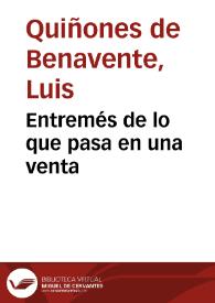 Entremés de lo que pasa en una venta / Luis Quiñones de Benavente; edición de Abraham Madroñal | Biblioteca Virtual Miguel de Cervantes