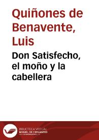 Don Satisfecho, el moño y la cabellera / Luis Quiñones de Benavente; edición de Abraham Madroñal | Biblioteca Virtual Miguel de Cervantes