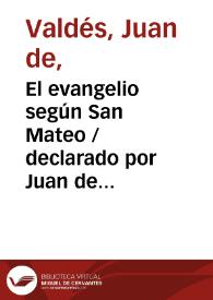 El evangelio según San Mateo / declarado por Juan de Valdés | Biblioteca Virtual Miguel de Cervantes