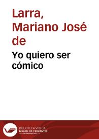 Yo quiero ser cómico / Mariano José de Larra | Biblioteca Virtual Miguel de Cervantes