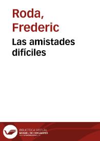 Las amistades difíciles / Frederic Roda | Biblioteca Virtual Miguel de Cervantes