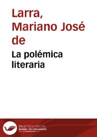 La polémica literaria / Mariano José de Larra | Biblioteca Virtual Miguel de Cervantes