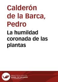 La humildad coronada de las plantas / Pedro Calderón de la Barca | Biblioteca Virtual Miguel de Cervantes