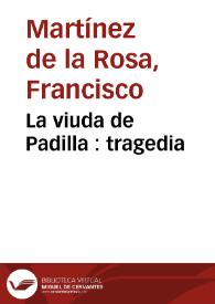 La viuda de Padilla : tragedia / Francisco Martínez de la Rosa; edición de Marisa Payá Lledó | Biblioteca Virtual Miguel de Cervantes