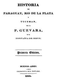 Historia del Paraguay, Río de la Plata y Tucumán / por el P. Guevara | Biblioteca Virtual Miguel de Cervantes