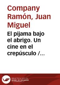 El pijama bajo el abrigo. Un cine en el crepúsculo / Juan Miguel Company Ramón | Biblioteca Virtual Miguel de Cervantes