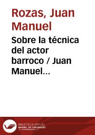 Sobre la técnica del actor barroco / Juan Manuel Rozas; anotada por Jesús Cañas Murillo | Biblioteca Virtual Miguel de Cervantes