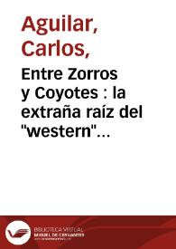 Entre Zorros y Coyotes : la extraña raíz del "western" hispano-italiano de los años 60 / Carlos Aguilar | Biblioteca Virtual Miguel de Cervantes
