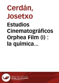 Estudios Cinematográficos Orphea Film (I) : la química de un sueño / Josetxo Cerdán y Luis Fernández Colorado | Biblioteca Virtual Miguel de Cervantes