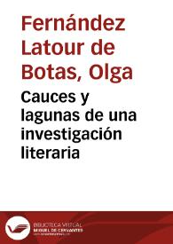 Cauces y lagunas de una investigación literaria / Olga Fernández Latour de Botas | Biblioteca Virtual Miguel de Cervantes