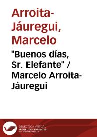 "Buenos días, Sr. Elefante" / Marcelo Arroita-Jáuregui | Biblioteca Virtual Miguel de Cervantes