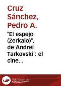 "El espejo (Zerkalo)", de Andrei Tarkovski : el cine como memoria universal / Pedro A. Cruz Sánchez | Biblioteca Virtual Miguel de Cervantes