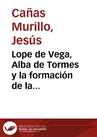 Lope de Vega, Alba de Tormes y la formación de la comedia / Jesús de Cañas Murillo | Biblioteca Virtual Miguel de Cervantes