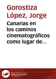 Canarias en los caminos cinematográficos como lugar de tránsito entre continentes / Jorge Gorostiza López | Biblioteca Virtual Miguel de Cervantes