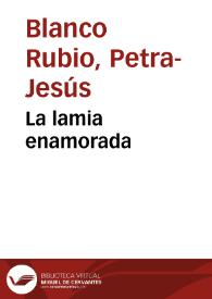 La lamia enamorada / Petra-Jesús Blanco Rubio | Biblioteca Virtual Miguel de Cervantes