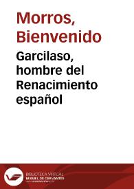 Garcilaso, hombre del Renacimiento español / Bienvenido Morros | Biblioteca Virtual Miguel de Cervantes