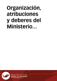 Organización, atribuciones y deberes del Ministerio Fiscal / por D.V.H.Ch | Biblioteca Virtual Miguel de Cervantes