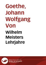 Wilhelm Meisters Lehrjahre / Johann Wolfgang von Goethe | Biblioteca Virtual Miguel de Cervantes