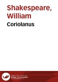 Coriolanus / William Shakespeare; Dorothea Tieck | Biblioteca Virtual Miguel de Cervantes