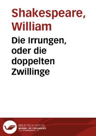 Die Irrungen, oder die doppelten Zwillinge / William Shakespeare; Christoph Martin Wieland | Biblioteca Virtual Miguel de Cervantes
