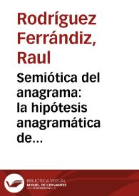 Semiótica del anagrama: la hipótesis anagramática de Ferdinand de Saussure / Raúl Rodríguez Ferrándiz | Biblioteca Virtual Miguel de Cervantes