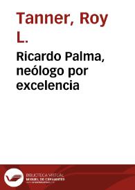Ricardo Palma, neólogo por excelencia / Roy L. Tanner | Biblioteca Virtual Miguel de Cervantes