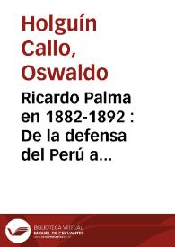 Ricardo Palma en 1882-1892 : De la defensa del Perú a la del español de América. Sus amistades argentinas / Oswaldo Holguín Callo | Biblioteca Virtual Miguel de Cervantes